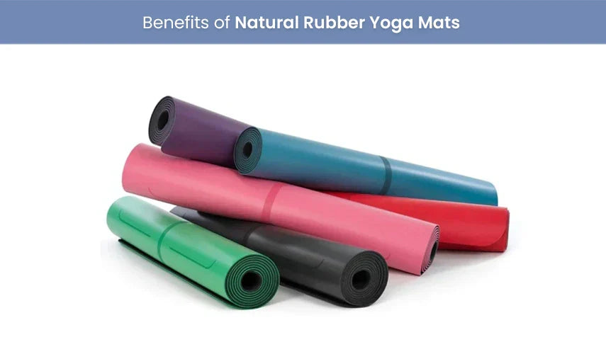 Benefits of Natural Rubber Yoga Mats