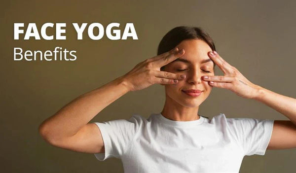 Face Yoga Benefits
