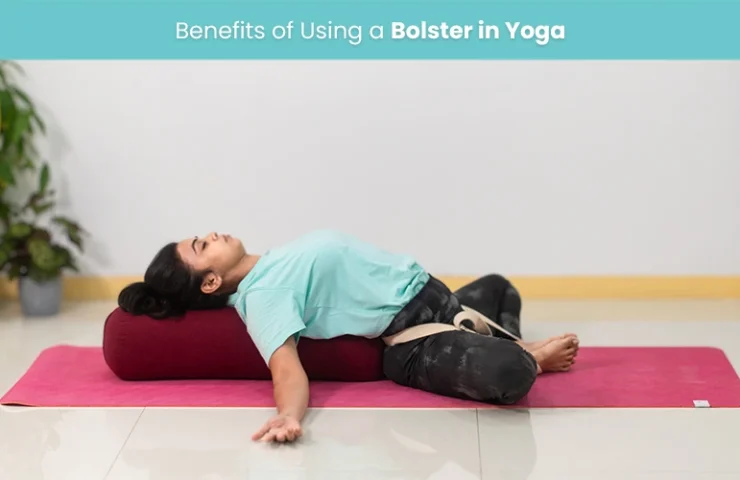 Benefits Of Using A Bolster In Yoga